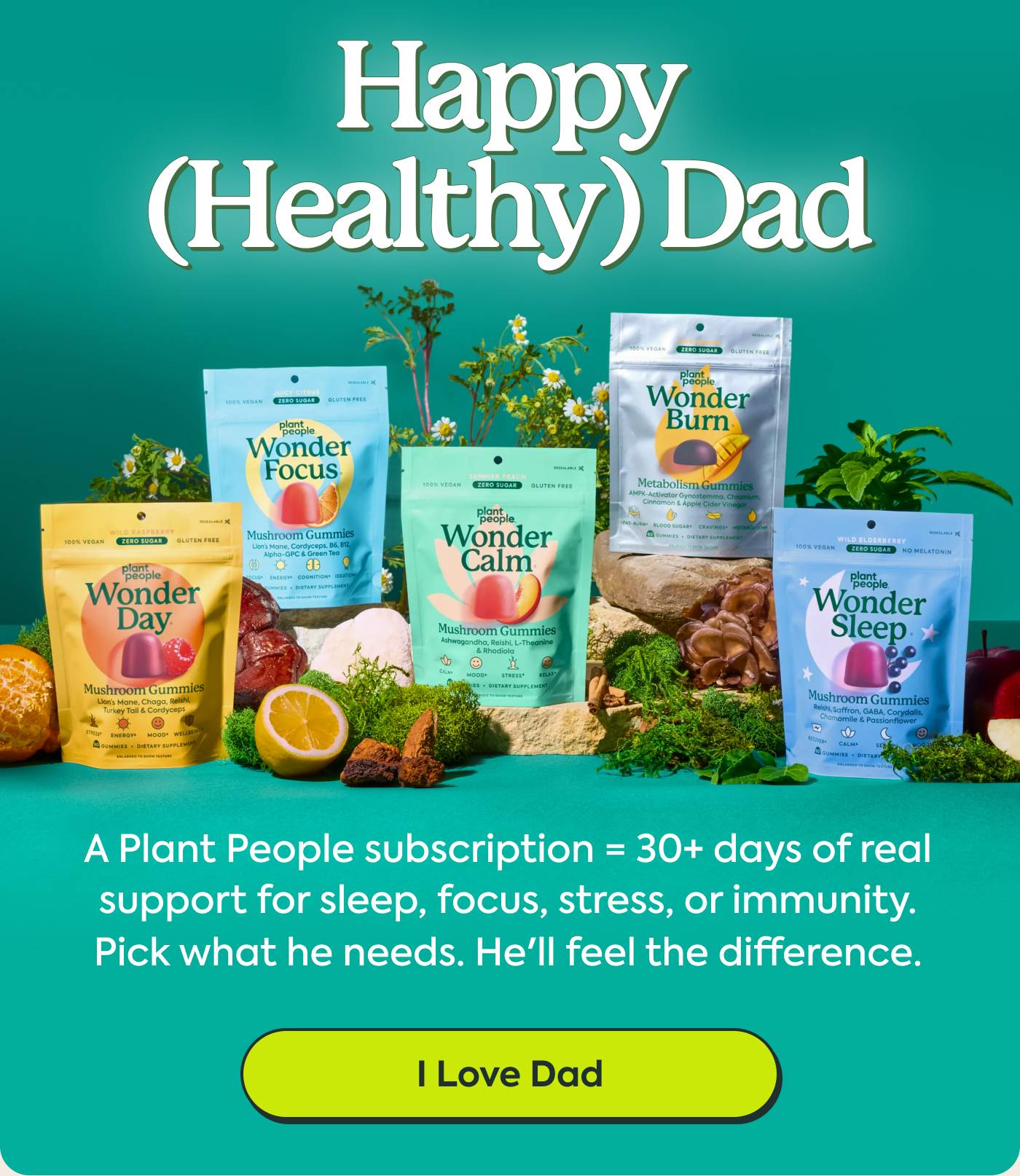 Happy (Healthy) Dad. A Plant People subscription = 30+ days of real  support for sleep, focus, stress, or immunity. Pick what he needs. He'll feel the difference. I love dad