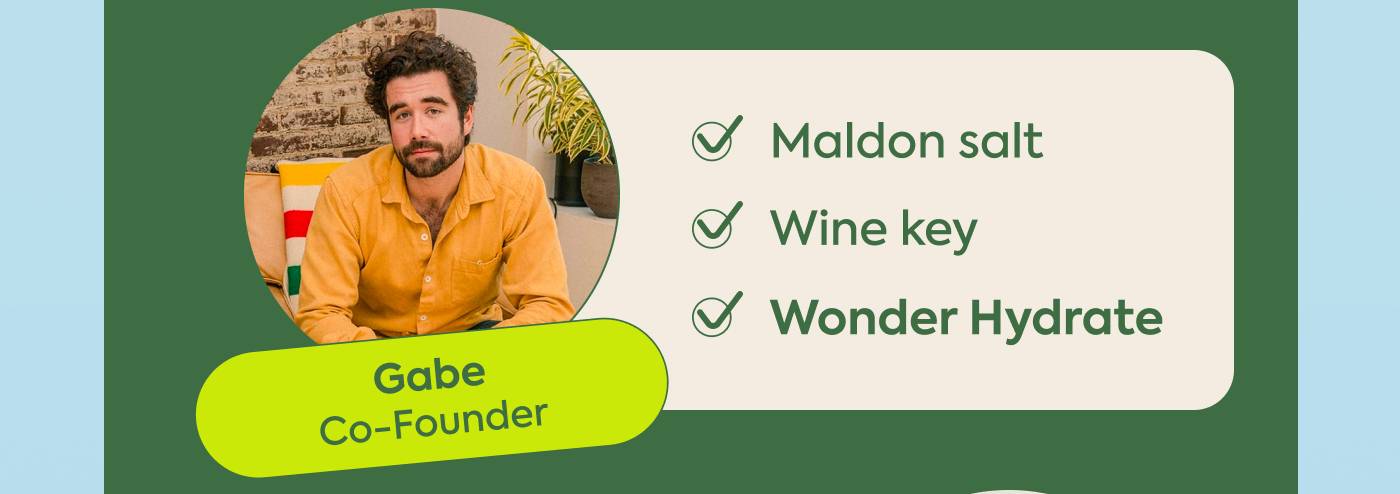 Gabe: Co-Founder | ✅ Maldon Salt ✅Wine key ✅ WonderHydrate