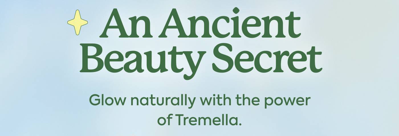 An Ancient Beauty Secret Glow naturally with the power of Tremella.