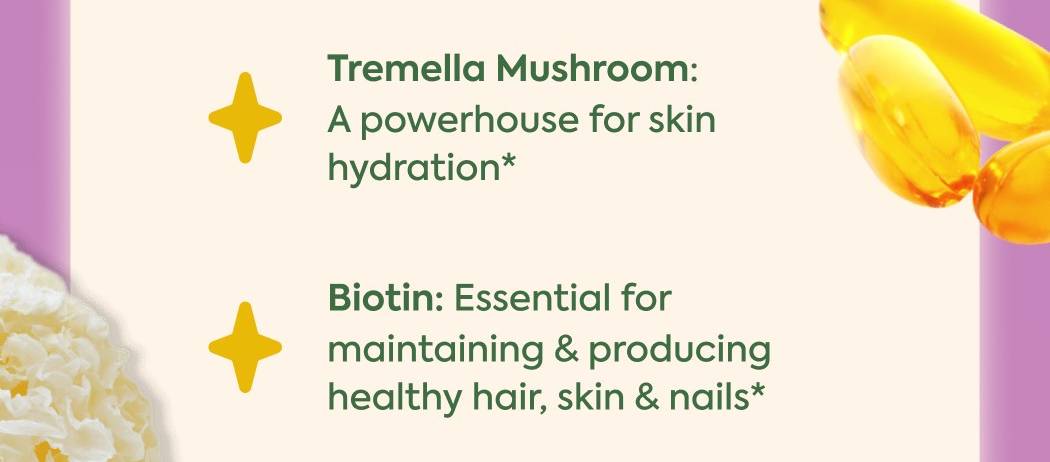 Tremella Mushroom: A powerhouse for skin hydration* Biotin: Essential for maintaining & producing healthy hair, skin & nails*