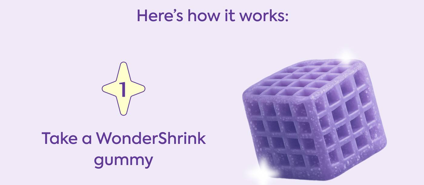 1. Take a WonderShrink gummy