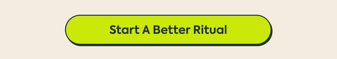 Start a Better Ritual