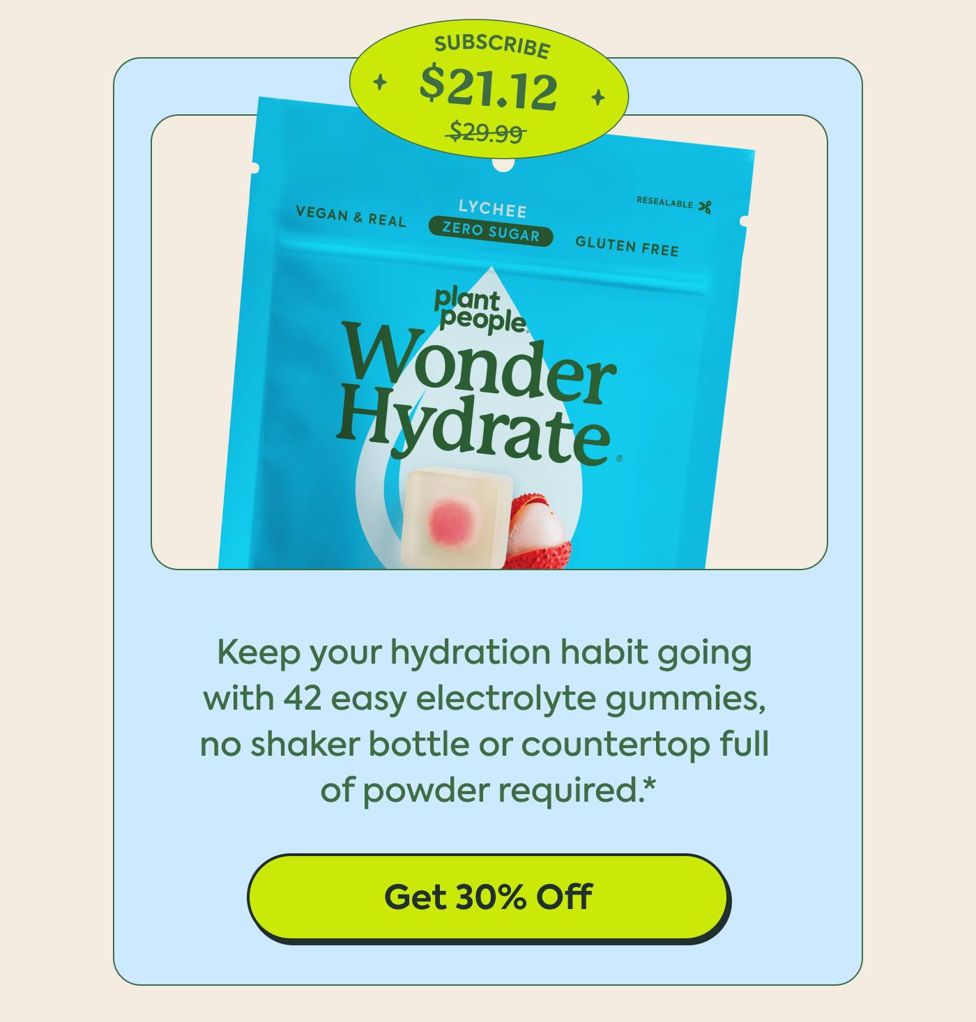 Wonder Hydrate Electrolyte Gummies | Keep your hydration habit going with 42 easy electrolyte gummies, no shaker bottle or countertop full of powder required. | Get 30% Off