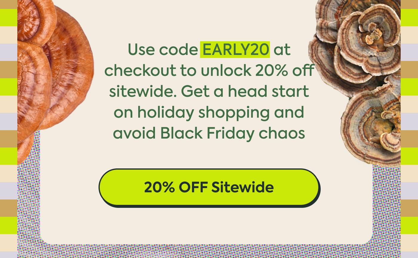 Use code EARLY20 at checkout to unlock 20% off sitewide.  Get a head start on holiday shopping and avoid Black Friday chaos. 20% Off Sitewide Use code EARLY20 at checkout to unlock 20% off sitewide.  Get a head start on holiday shopping and avoid Black Friday chaos. 20% Off Sitewide