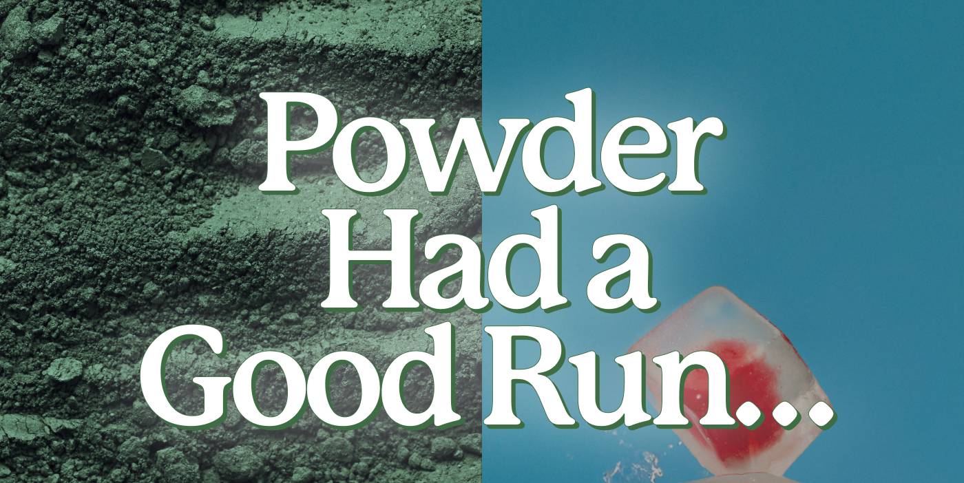 Powder Had a Good Run…
