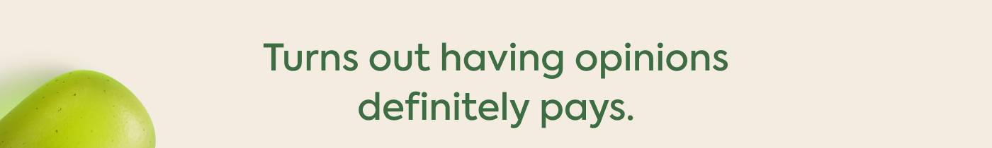 Turns out having opinions definitely pays.