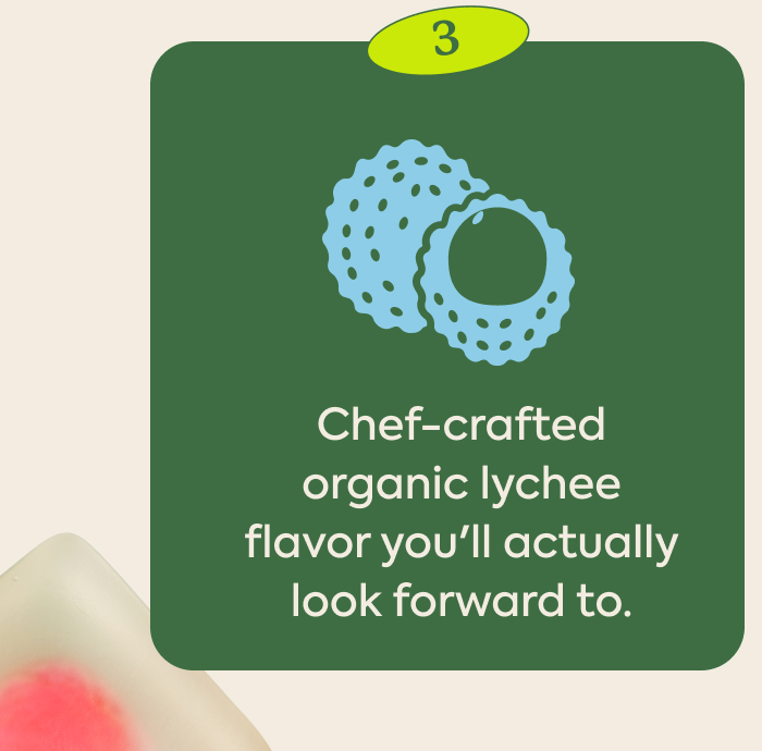 Chef-crafted organic lychee flavor you'll actually look forward to