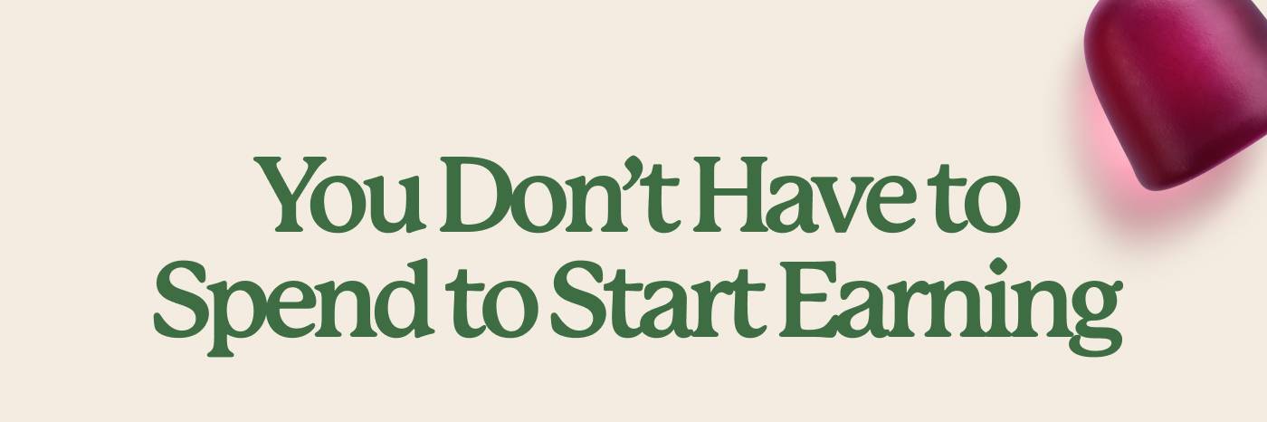 You Don’t Have to Spend to Start Earning