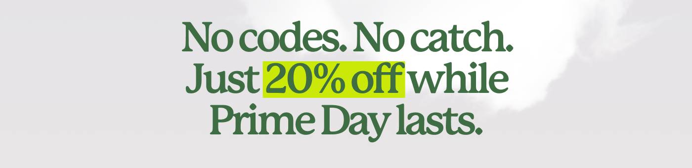 No codes. No catch. Just 20% off while Prime Day lasts.