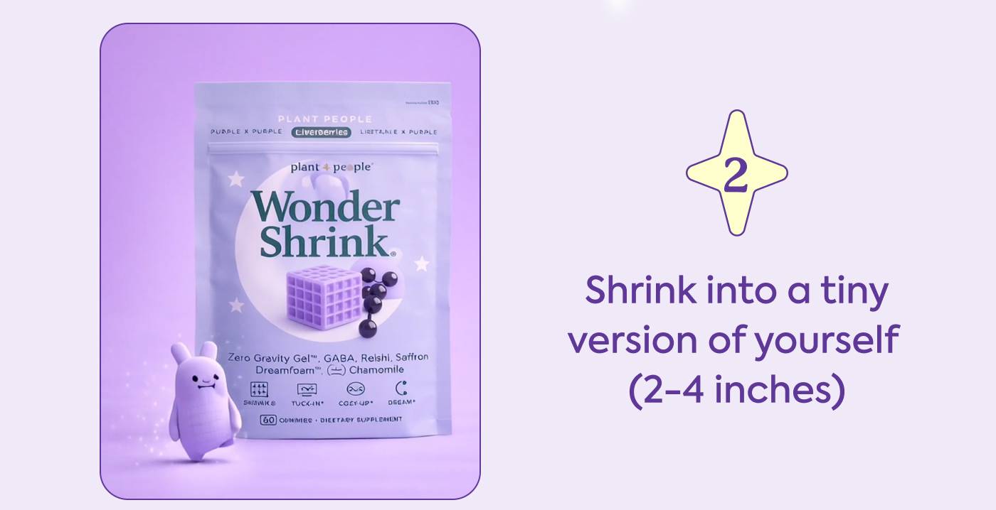 2. Shrink into a tiny version of yourself (2-4 inches)