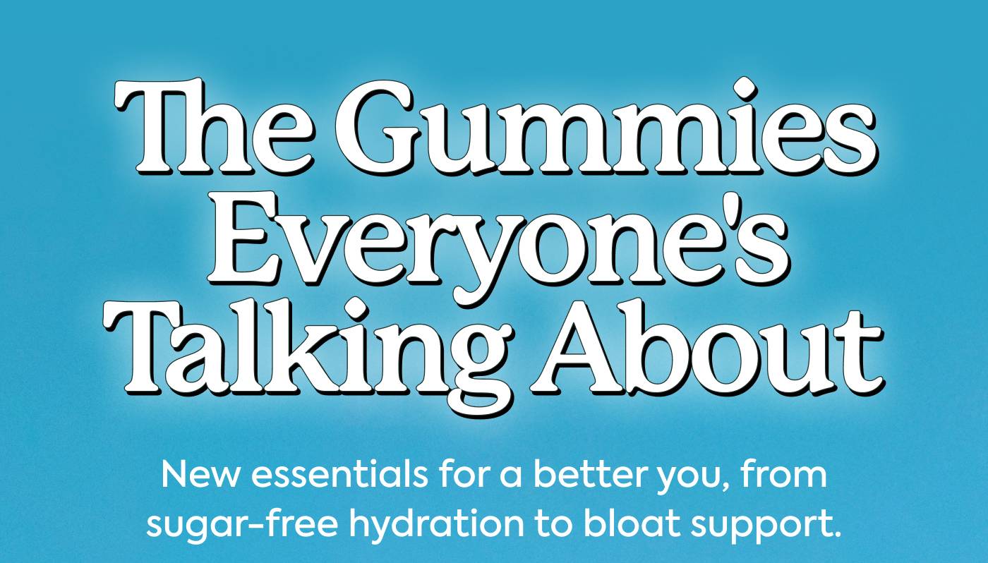 The Gummies Everyone's Talking About New essentials for a better you, from sugar-free hydration to bloat support. 