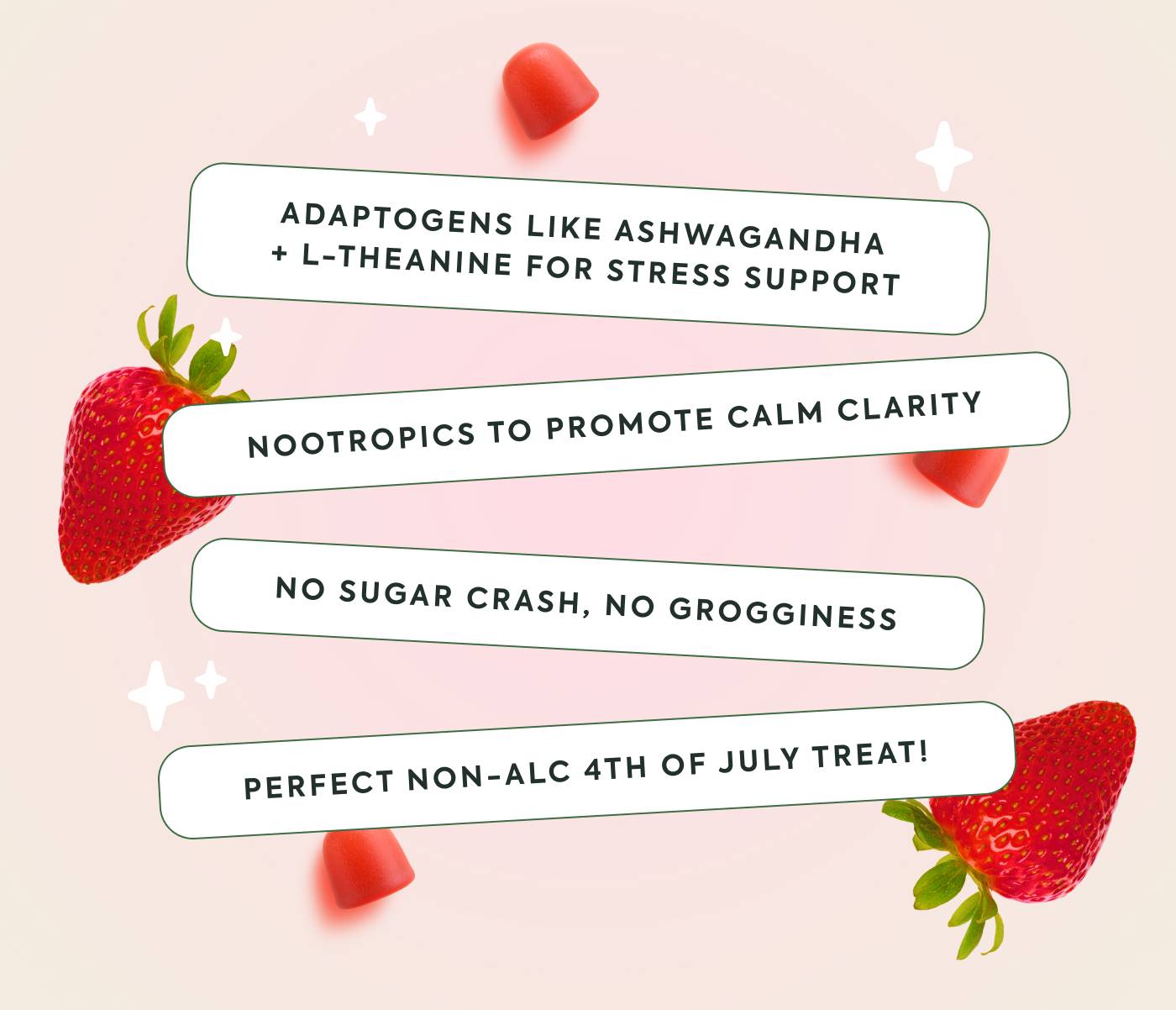 Adaptogens like ashwagandha + L-theanine for stress support Nootropics to promote calm clarity No sugar crash, no grogginess Perfect non-alc 4th of July treat!