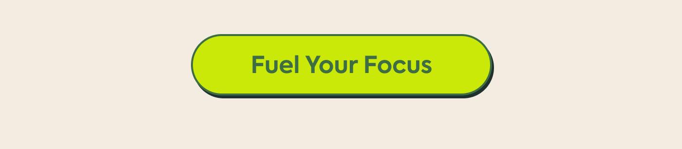 Fuel Your Focus Fuel Your Focus