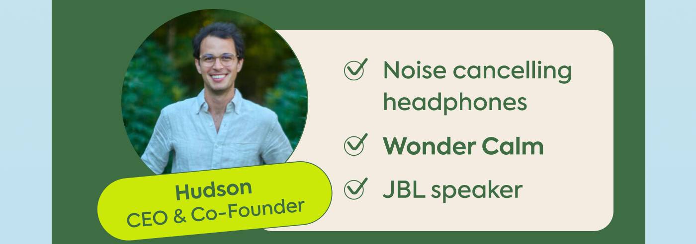 Hudson: CEO & Co-Founder | ✅ Noise cancelling headphones, ✅WonderCalm ✅ JBL Speaker