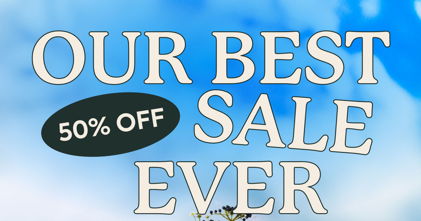 OUR BEST 50% OFF SALE EVER