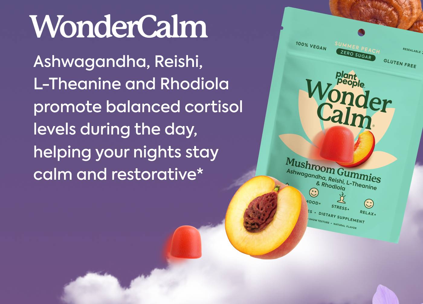 WonderCalm: Ashwagandha, Reishi, L-Theanine and Rhodiola promote balanced cortisol levels during the day, helping nights stay calm and restorative* WonderCalm: Ashwagandha, Reishi, L-Theanine and Rhodiola promote balanced cortisol levels during the day, helping nights stay calm and restorative*