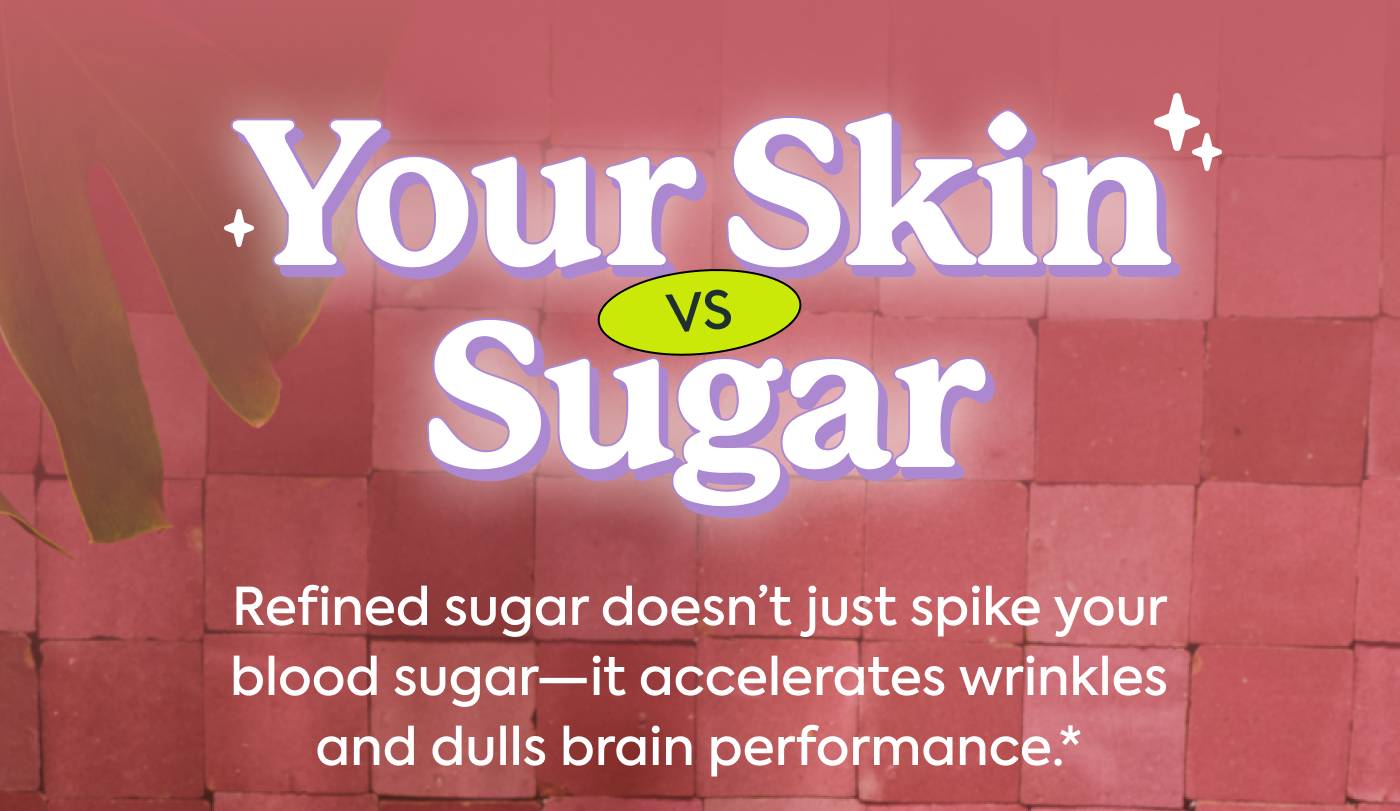 Your Skin vs. Sugar Your Skin vs. Sugar