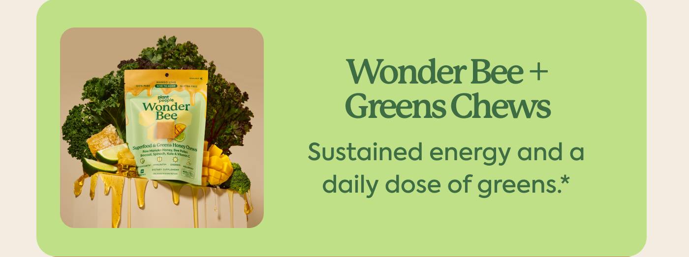 Wonder Bee + Green Chews: Sustained energy and a daily dose of greens.*