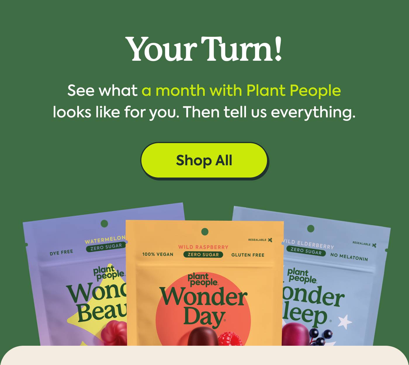 Your Turn! See what a month with Plant People looks like for you. Then tell us everything. Shop All