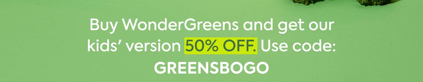 Buy WonderGreens and get our kids' version 50% OFF. Use code: GREENSBOGO.