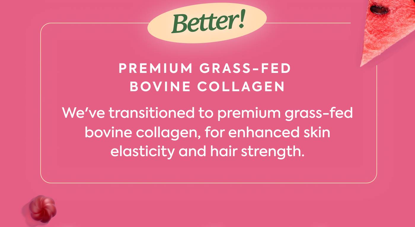  🐄 Premium Grass-Fed Bovine Collagen - We've transitioned to premium grass-fed bovine collagen, for enhanced skin elasticity and hair strength.
