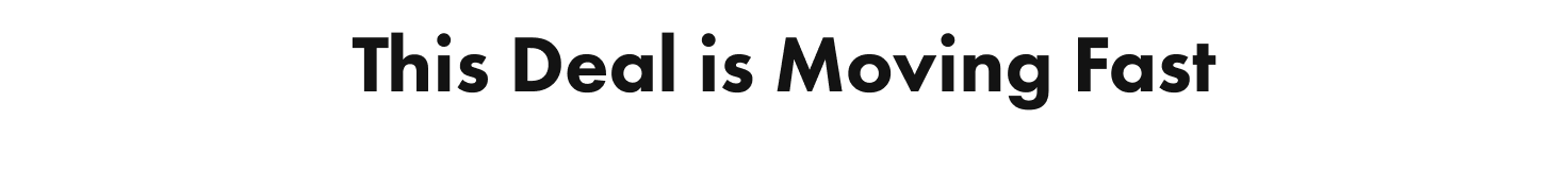 This deal is moving fast! 