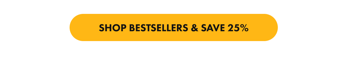 SHOP BESTSELLERS & SAVE 25%