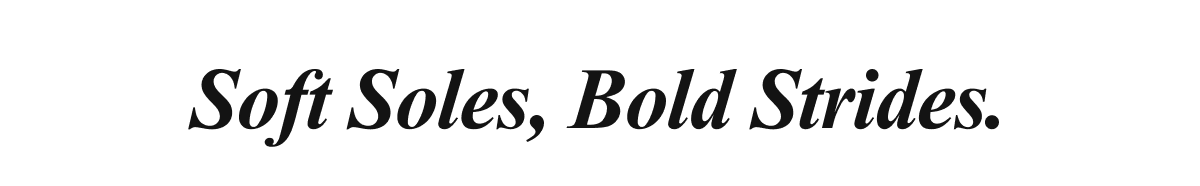 Soft Soles, Bold Strides.