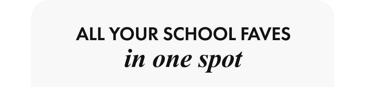 All Your School Faves in One Spot