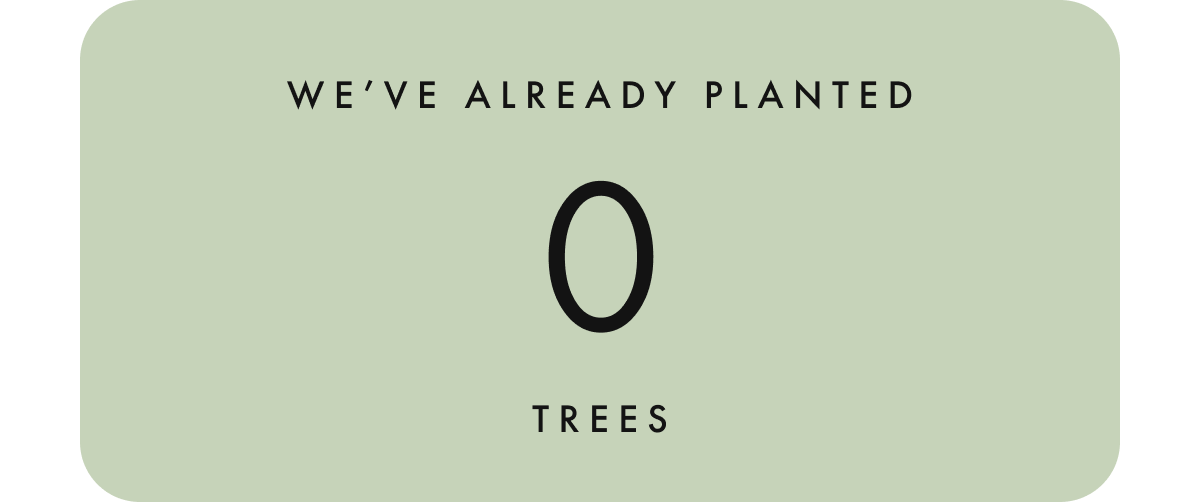 We've already planted 489,000 Trees
