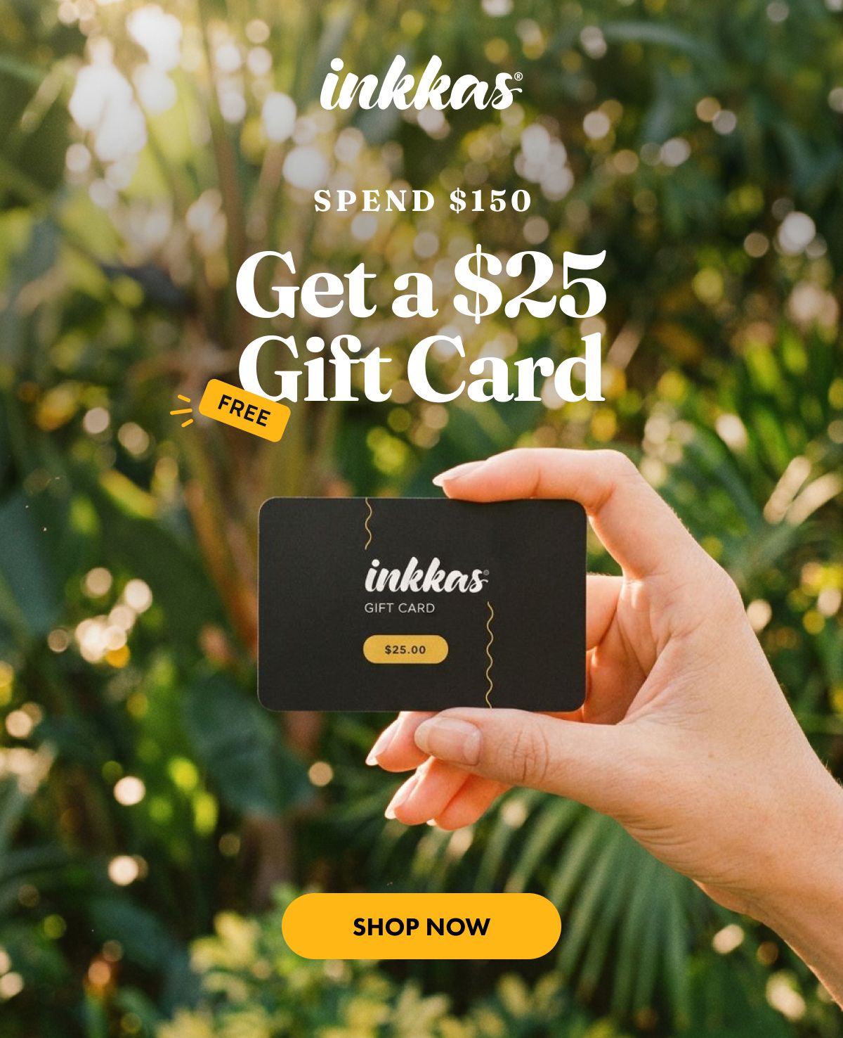Spend $150 and Get a $25 Gift card (free!)