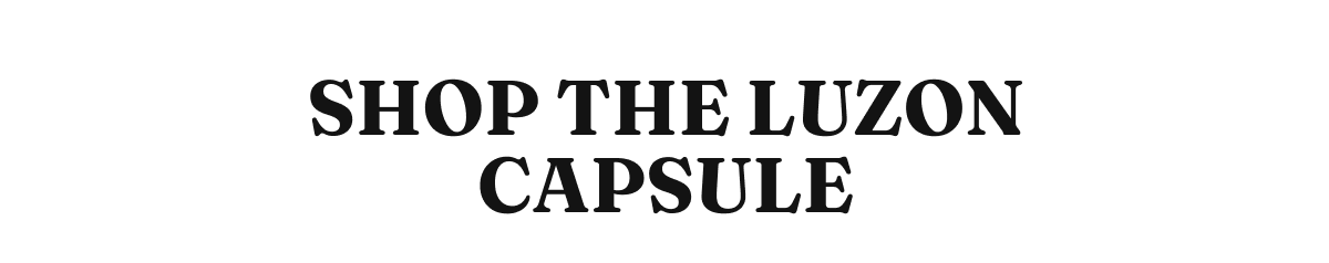 Shop the Luzon Capsule