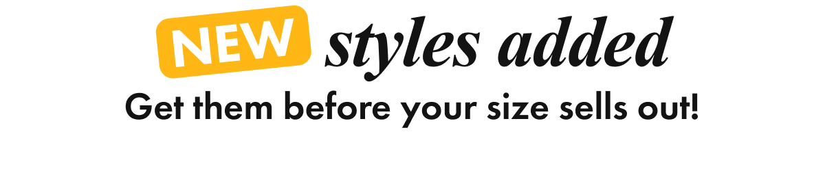 NEW STYLES ADDED