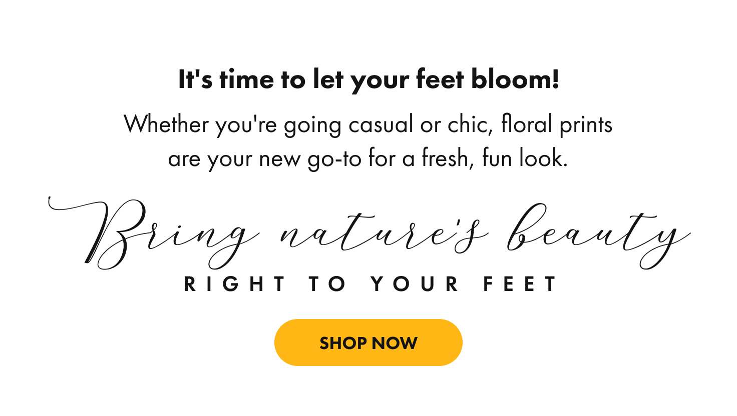 bring nature's beauty right to your feet
