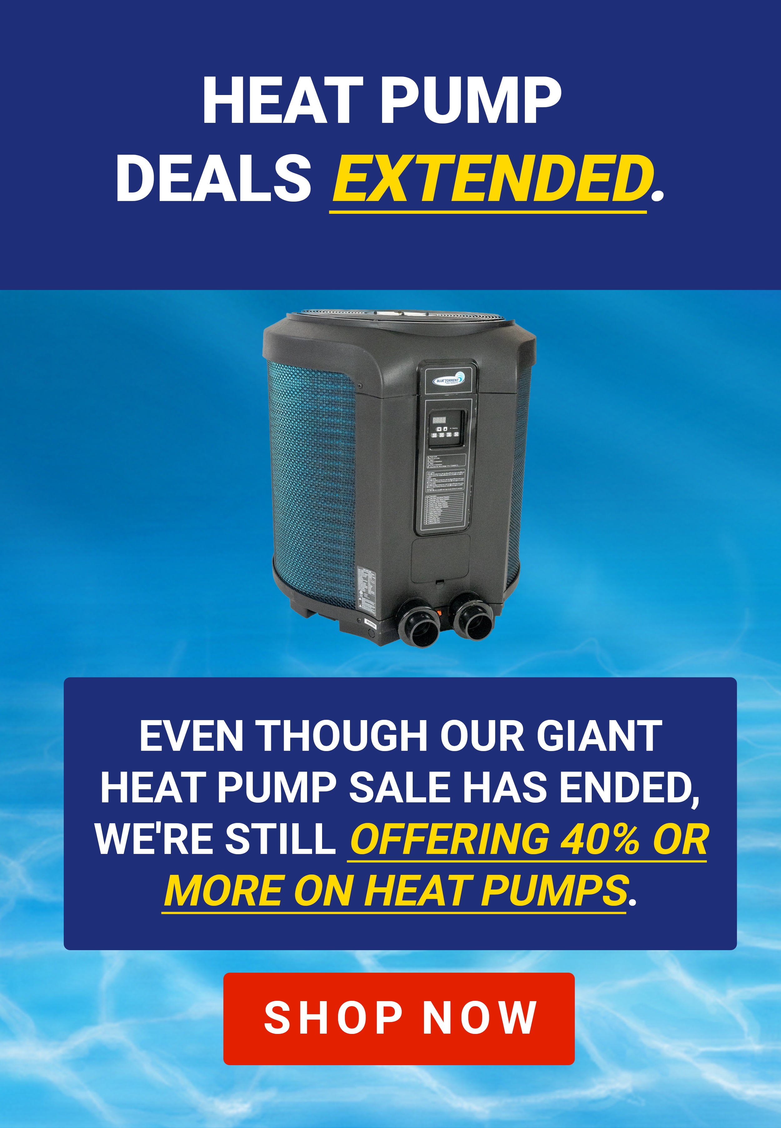 EXTENDED! Save Big on Heat Pumps Pool Parts To Go