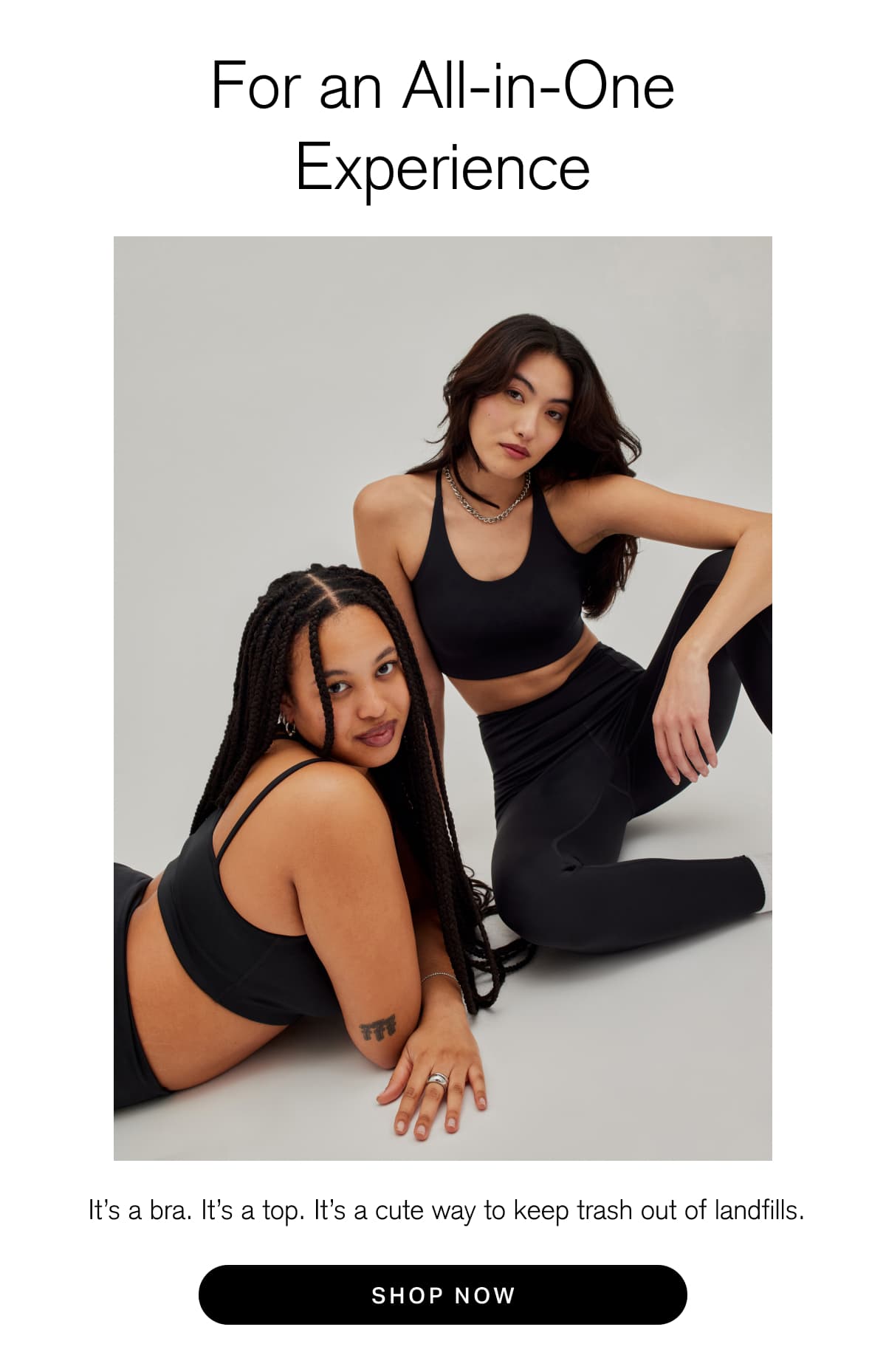 For an All-in One Experience It's a bra It's a top. It's a cute way to keep trash out of land fills. [ SHOP NOW ]