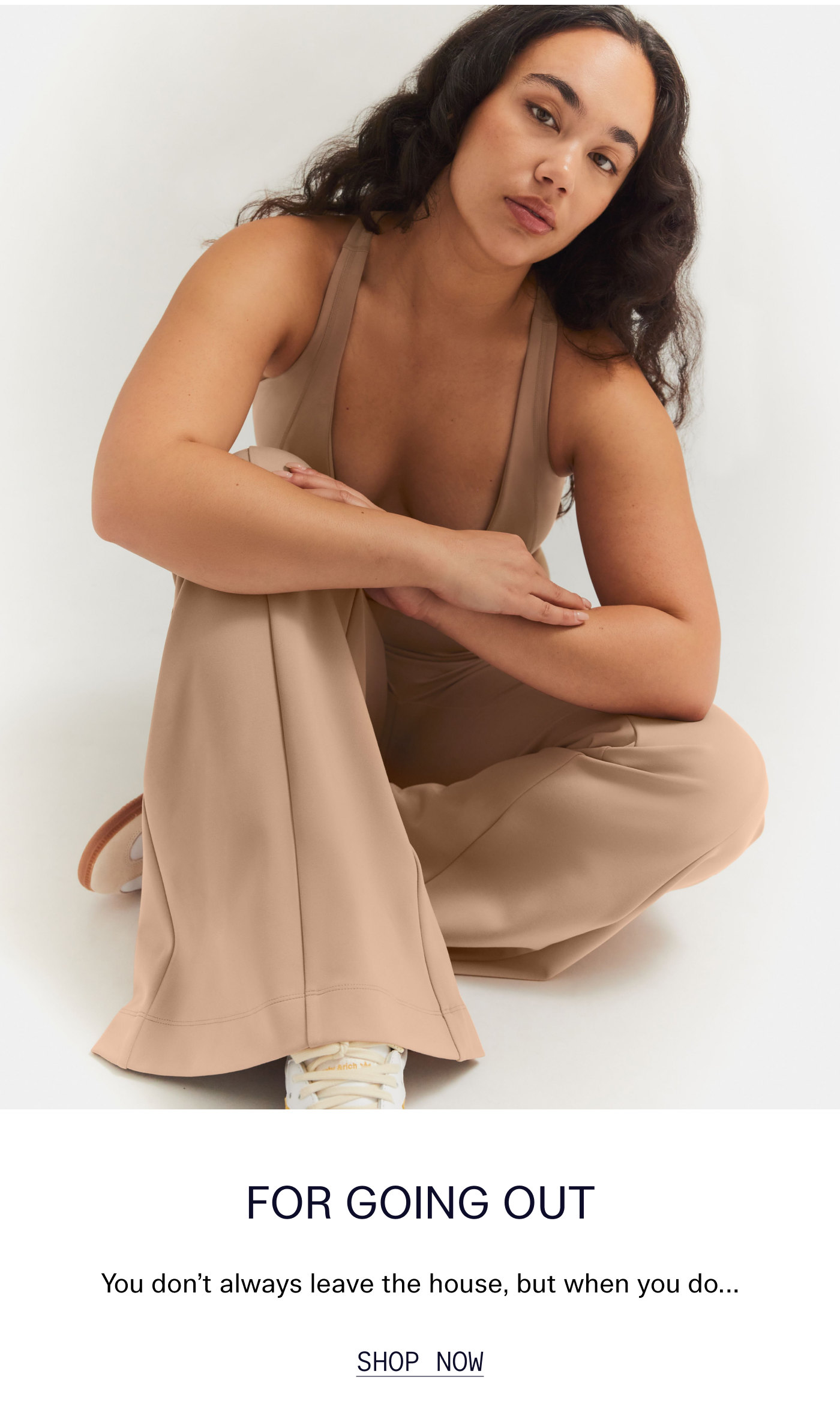 For Going Out   You don't always leave the house, but when you do…   |   Shop Now