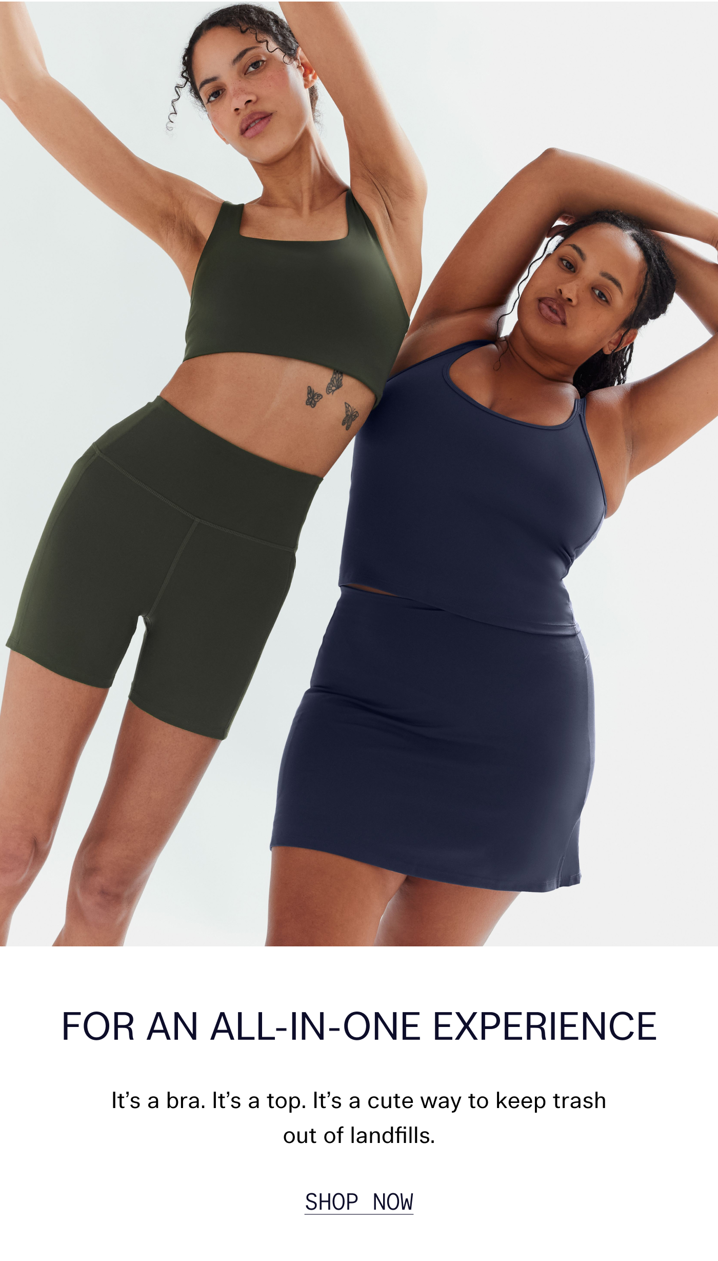 For an All-in-One Experience  It's a bra. It's a top. It's a cute way to keep trash out of landfills.   |   Shop Now