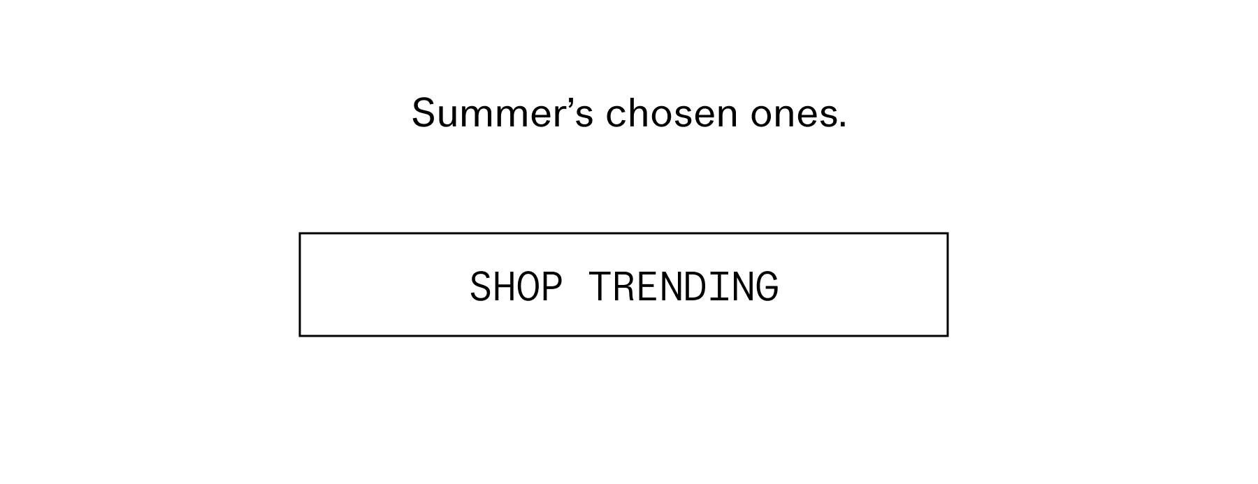 Shop trending styles