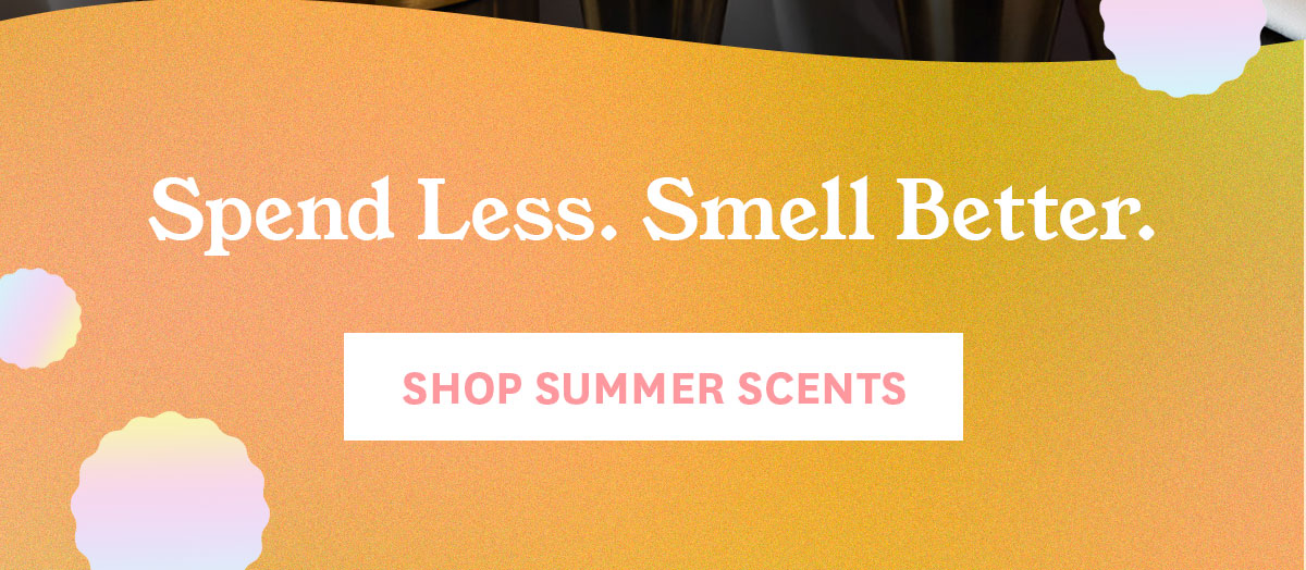 Shop Summer Scents.