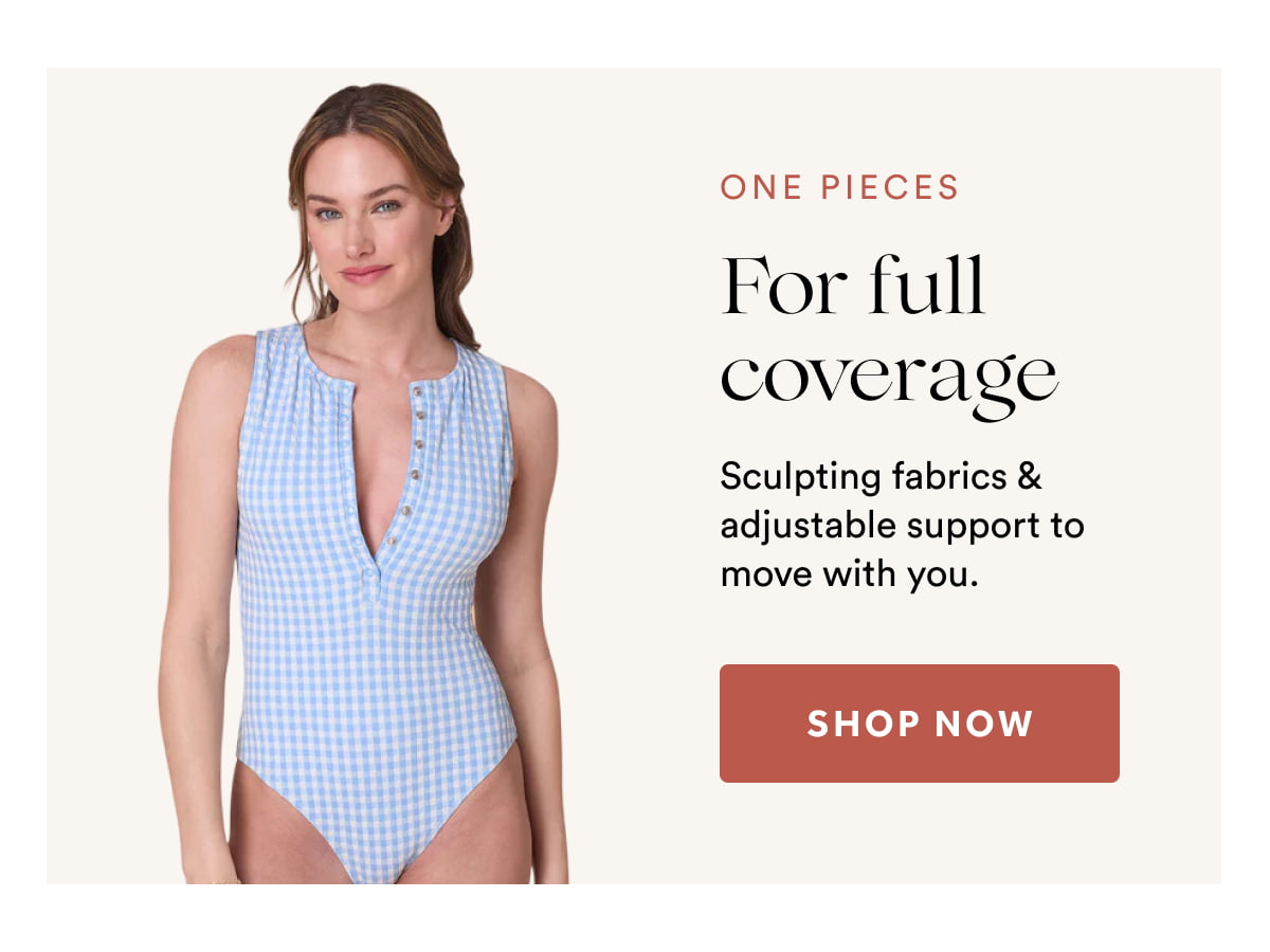 ONE PIECES | Sculpting fabrics & adjustable support to move with you. | SHOP NOW >