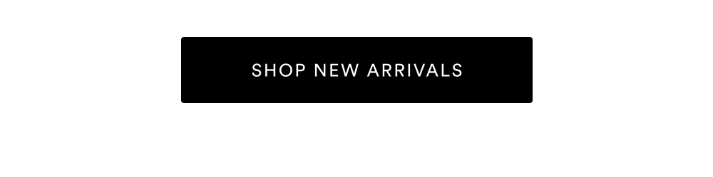 [SHOP NEW ARRIVALS]