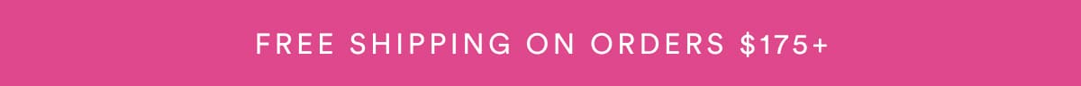 FREE SHIPPING ON ORDERS $175+