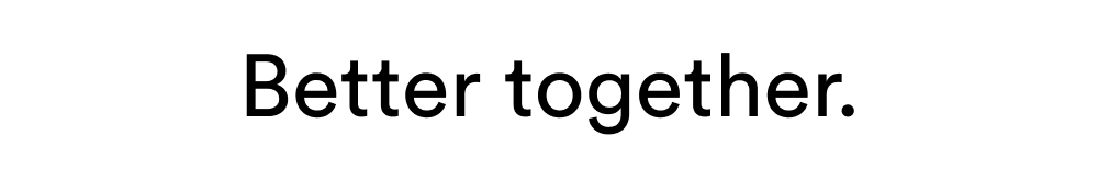 Better together.