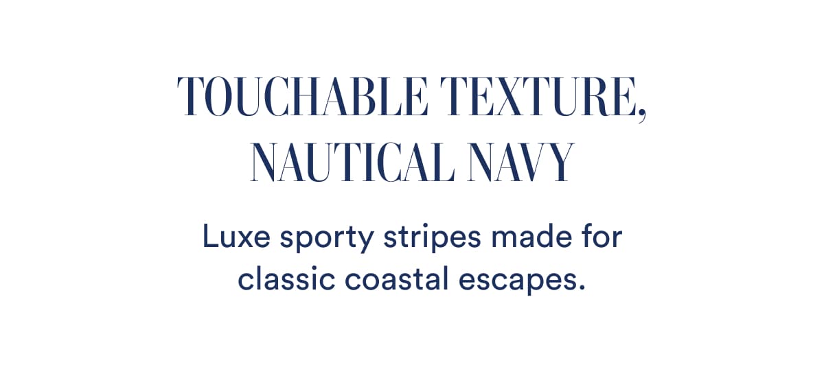 Touchable Texture, Nautical Navy | Luxe sporty stripes made for classic coastal escapes.