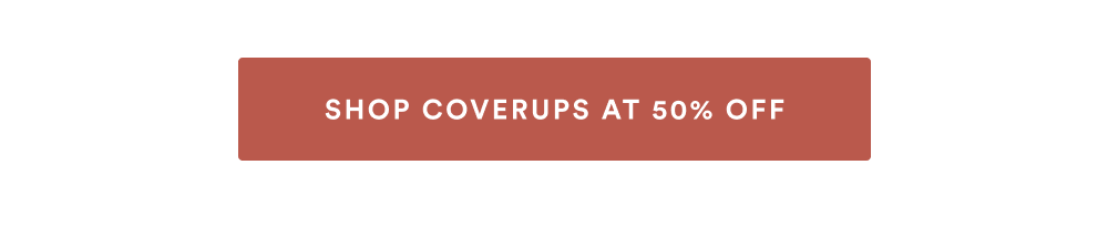 SHOP COVERUPS AT 50% OFF
