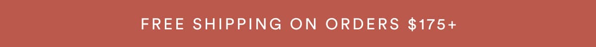 FREE SHIPPING ON ORDERS $175+