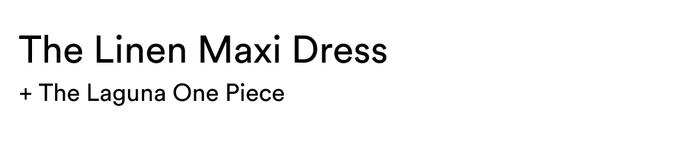 Linen Maxi Dress + Laguna One Piece