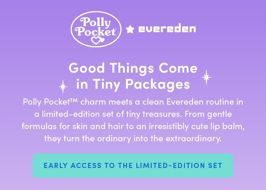 Good things come in tiny packages. Polly Pocket charm meets a clean Evereden routine in a limited-edition set of tiny treasures. 
