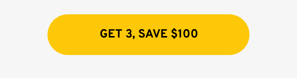 GET 3, SAVE $100